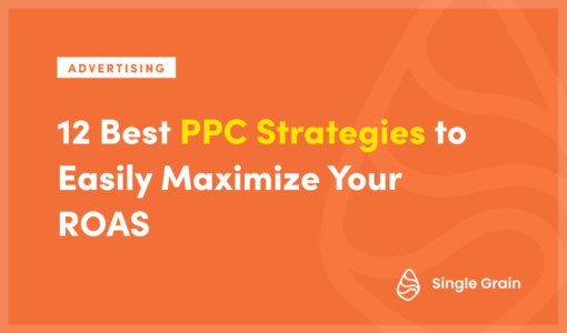 12 Best PPC Strategies to Easily Maximize Your ROAS