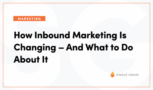 How Inbound Marketing Is Changing – And What to Do About It